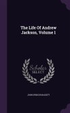 The Life Of Andrew Jackson, Volume 1
