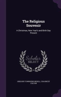 The Religious Souvenir: A Christmas, New Year's and Birth Day Present - Bedell, Gregory Townsend; Colton, Chauncey