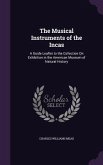 The Musical Instruments of the Incas: A Guide Leaflet to the Collection On Exhibition in the American Museum of Natural History