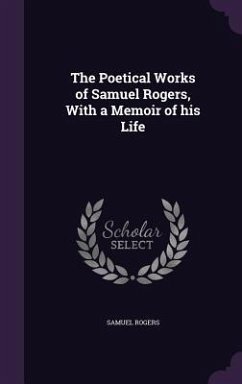 The Poetical Works of Samuel Rogers, With a Memoir of his Life - Rogers, Samuel