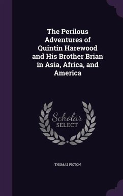 The Perilous Adventures of Quintin Harewood and His Brother Brian in Asia, Africa, and America - Picton, Thomas