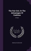The Fair Grit, Or The Advantages Of Coalition: A Farce