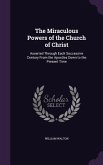 The Miraculous Powers of the Church of Christ: Asserted Through Each Successive Century From the Apostles Down to the Present Time