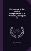 Wharton and Stille's Medical Jurisprudence. V. 2, Volume 2, part 2