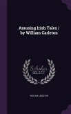 Amusing Irish Tales / by William Carleton