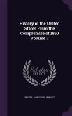 History of the United States From the Compromise of 1850 Volume 7