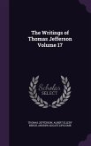 The Writings of Thomas Jefferson Volume 17