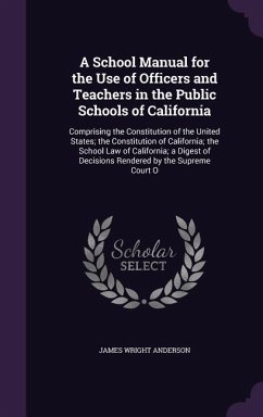 A School Manual for the Use of Officers and Teachers in the Public Schools of California - Anderson, James Wright