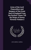 Lives of the Lord Chancellors and Keepers of the Great Seal of England From the Earliest Times Till the Reign of Queen Victoria Volume 2