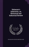 Delaware's Industries, an Historical and Industrial Review