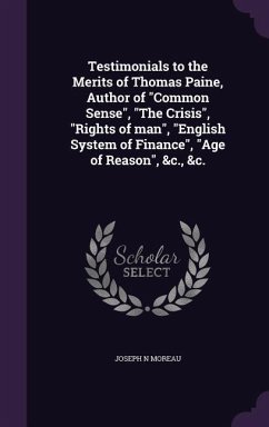 Testimonials to the Merits of Thomas Paine, Author of Common Sense, The Crisis, Rights of man, English System of Finance, Age of Reason, &c., &c. - Moreau, Joseph N.