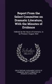 Report From the Select Committee on Dramatic Literature, With the Minutes of Evidence: Ordered, by the House of Commons, to be Printed, 2 August 1832