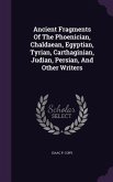Ancient Fragments Of The Phoenician, Chaldaean, Egyptian, Tyrian, Carthaginian, Judian, Persian, And Other Writers