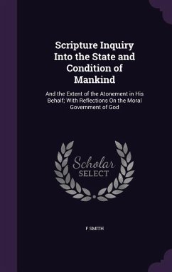 Scripture Inquiry Into the State and Condition of Mankind - Smith, F.