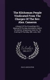 The Kilchoman People Vindicated From The Charges Of The Rev. Alex. Cameron: A Report Of The Proceedings Of A Meeting Of The Islay Association, Held In