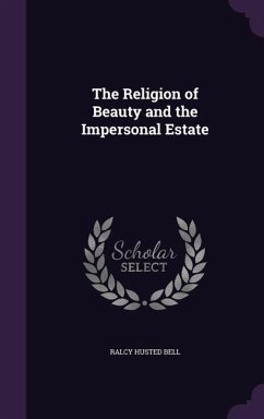 The Religion of Beauty and the Impersonal Estate - Bell, Ralcy Husted