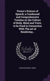 Fenno's Science of Speech; a Condensed and Comprehensive Treatise on the Culture of Body, Mind and Voice, to be Used in Connection With The art of Rendering ..