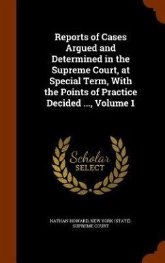 Reports of Cases Argued and Determined in the Supreme Court, at Special Term, With the Points of Practice Decided ..., Volume 1 - Howard, Nathan