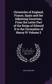 Chronicles of England, France, Spain and the Adjoining Countries, From the Latter Part of the Reign of Edward II to the Coronation of Henry IV Volume