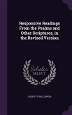 Responsive Readings From the Psalms and Other Scriptures, in the Revised Version