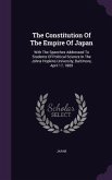 The Constitution Of The Empire Of Japan: With The Speeches Addressed To Students Of Political Science In The Johns Hopkins University, Baltimore, Apri