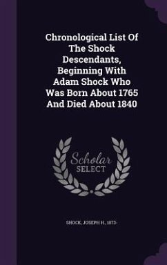 Chronological List Of The Shock Descendants, Beginning With Adam Shock Who Was Born About 1765 And Died About 1840