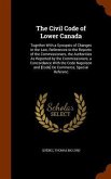 The Civil Code of Lower Canada: Together With a Synopsis of Changes in the Law, References to the Reports of the Commissioners, the Authorities As Rep