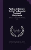 Apologetic Lectures On the Fundamental Truths of Christianity: Delivered in Leipsic in the Winter of 1864