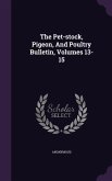 The Pet-stock, Pigeon, And Poultry Bulletin, Volumes 13-15