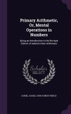Primary Arithmetic, Or, Mental Operations in Numbers: Being an Introduction to the Revised Edition of Adams's New Arithmetic