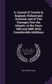 A Journal of Travels in England, Holland and Scotland, and of Two Passages Over the Atlantic, in the Years 1805 and 1806; With Considerable Addition