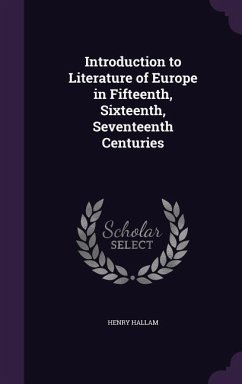 Introduction to Literature of Europe in Fifteenth, Sixteenth, Seventeenth Centuries - Hallam, Henry