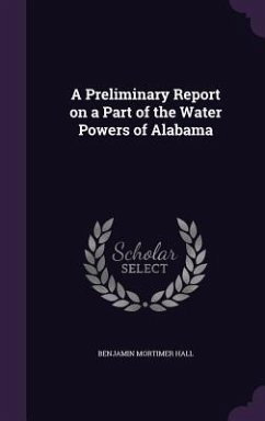 A Preliminary Report on a Part of the Water Powers of Alabama - Hall, Benjamin Mortimer