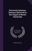 University Sermons. Sermons Delivered in the Chapel of Brown University