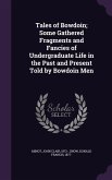 Tales of Bowdoin; Some Gathered Fragments and Fancies of Undergraduate Life in the Past and Present Told by Bowdoin Men
