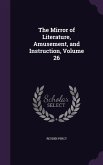 The Mirror of Literature, Amusement, and Instruction, Volume 26