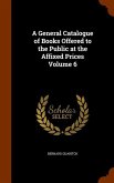 A General Catalogue of Books Offered to the Public at the Affixed Prices Volume 6