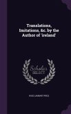 Translations, Imitations, &c. by the Author of 'ireland'