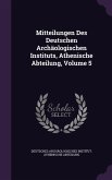 Mitteilungen Des Deutschen Archäologischen Instituts, Athenische Abteilung, Volume 5