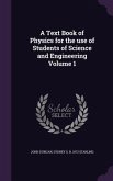 A Text Book of Physics for the use of Students of Science and Engineering Volume 1