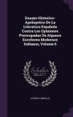 Ensayo Historico-Apologetico De La Literatura Española Contra Los Opiniones Preocupadas De Algunos Escritores Modernos Italianos, Volume 6