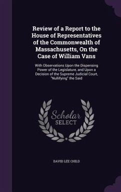 Review of a Report to the House of Representatives of the Commonwealth of Massachusetts, On the Case of William Vans: With Observations Upon the Dispe - Child, David Lee