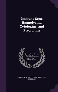 Immune Sera; Hæmolysins, Cytotoxins, and Precipitins - Wassermann, August Von; Bolduan, Charles