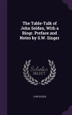 The Table-Talk of John Selden, With a Biogr. Preface and Notes by S.W. Singer