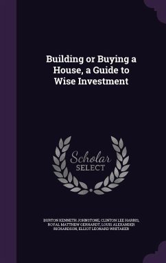 Building or Buying a House, a Guide to Wise Investment - Johnstone, Burton Kenneth; Harris, Clinton Lee; Gerhardt, Royal Matthew