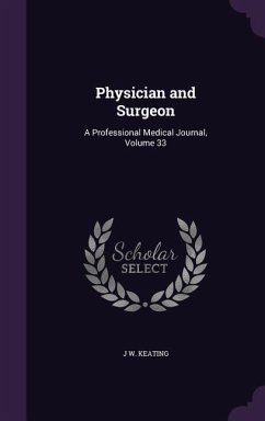 Physician and Surgeon: A Professional Medical Journal, Volume 33 - Keating, J. W.