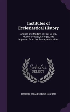 Institutes of Ecclesiastical History - Mosheim, Johann Lorenz
