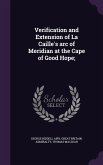 Verification and Extension of La Caille's arc of Meridian at the Cape of Good Hope;