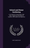 School and Home Gardening: A Text Book for Young People, With Plans, Suggestions and Helps for Teachers, Club Leaders and Organizers