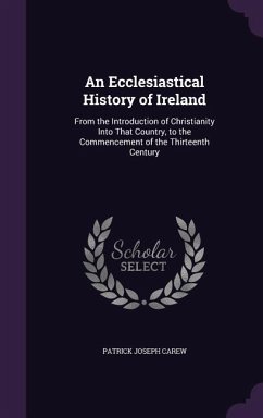 An Ecclesiastical History of Ireland - Carew, Patrick Joseph